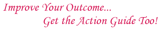 Improve Your Outcome ... Get the Action Guide Too!